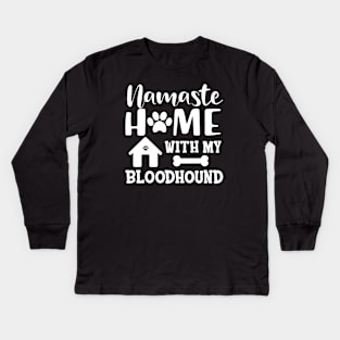 Bloodhound dog - Namaste home with my bloodhound Kids Long Sleeve T-Shirt